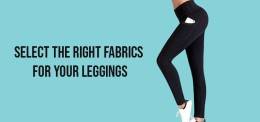 Select the right fabrics for your leggings