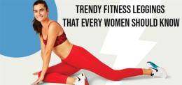 Trendy fitness leggings that every women should know
