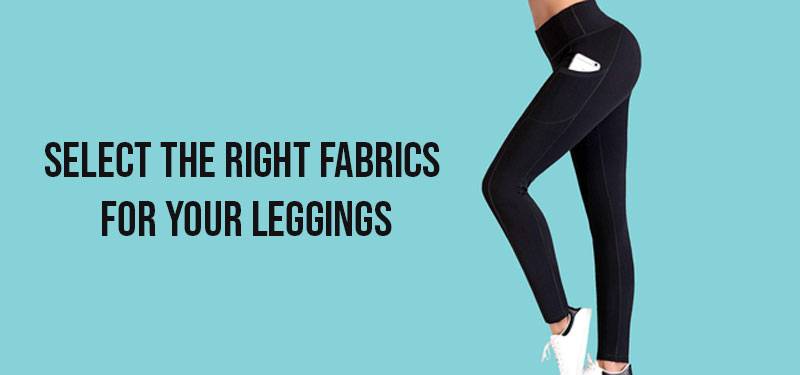 Select the right fabrics for your leggings